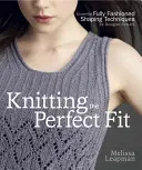 Knitting the Perfect Fit: Niezbędne techniki w pełni modnego kształtowania dla uzyskania designerskich rezultatów - Knitting the Perfect Fit: Essential Fully Fashioned Shaping Techniques for Designer Results