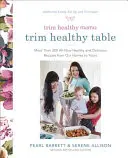 Trim Healthy Mama's Trim Healthy Table: Ponad 300 zupełnie nowych, zdrowych i pysznych przepisów z naszych domów dla Ciebie: Książka kucharska - Trim Healthy Mama's Trim Healthy Table: More Than 300 All-New Healthy and Delicious Recipes from Our Homes to Yours: A Cookbook