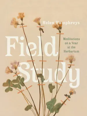 Studium terenowe: Medytacje na temat roku spędzonego w zielniku - Field Study: Meditations on a Year at the Herbarium