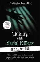 Rozmowy z seryjnymi mordercami: Stalkers - od brytyjskiego autora nr 1 True Crime - Talking With Serial Killers: Stalkers - From the UK's No. 1 True Crime author