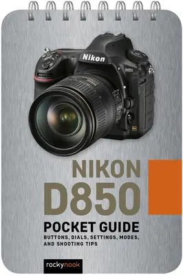 Nikon D850: Przewodnik kieszonkowy: Przyciski, pokrętła, ustawienia, tryby i porady dotyczące fotografowania - Nikon D850: Pocket Guide: Buttons, Dials, Settings, Modes, and Shooting Tips