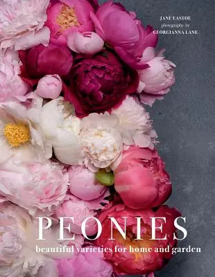 Piwonie: Piękne odmiany dla domu i ogrodu - Peonies: Beautiful Varieties for Home & Garden