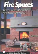 Fire Spaces: Inspiracje projektowe dla kominków i pieców - Fire Spaces: Design Inspirations for Fireplaces and Stoves