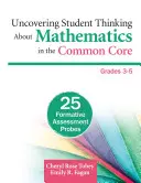 Odkrywanie sposobu myślenia uczniów o matematyce w ramach Wspólnej Podstawy Programowej, klasy 3-5: 25 prób oceny kształtującej - Uncovering Student Thinking about Mathematics in the Common Core, Grades 3-5: 25 Formative Assessment Probes
