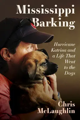 Mississippi szczeka: huragan Katrina i życie, które zeszło na psy - Mississippi Barking: Hurricane Katrina and a Life That Went to the Dogs