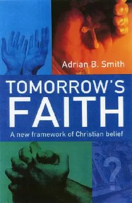 Wiara jutra: Nowe ramy wiary chrześcijańskiej - Tomorrow's Faith: A New Framework of Christian Belief