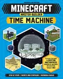 Minecraft Master Builder Time Machine (Independent & Unofficial): A Step-By-Step Guide to Creating Masterpieces Inspired by Buildings and Inventions T