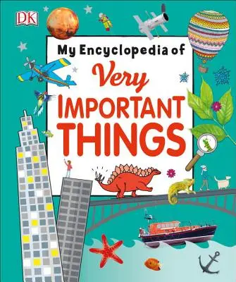 Moja encyklopedia bardzo ważnych rzeczy: Dla małych uczniów, którzy chcą wiedzieć wszystko - My Encyclopedia of Very Important Things: For Little Learners Who Want to Know Everything