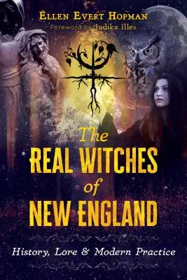 Prawdziwe czarownice z Nowej Anglii: Historia, wiedza i współczesna praktyka - The Real Witches of New England: History, Lore, and Modern Practice