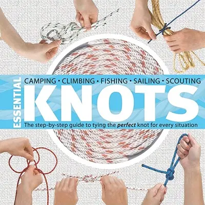 Essential Knots: Przewodnik krok po kroku, jak zawiązać idealny węzeł w każdej sytuacji [z liną] - Essential Knots: The Step-By-Step Guide to Tying the Perfect Knot for Every Situation [With Rope]