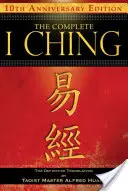 The Complete I Ching -- 10th Anniversary Edition: Ostateczne tłumaczenie autorstwa taoistycznego mistrza Alfreda Huanga - The Complete I Ching -- 10th Anniversary Edition: The Definitive Translation by Taoist Master Alfred Huang