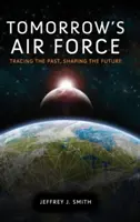 Siły powietrzne jutra: Śledząc przeszłość, kształtując przyszłość - Tomorrow's Air Force: Tracing the Past, Shaping the Future