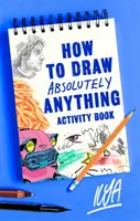 Jak narysować absolutnie wszystko - zeszyt ćwiczeń - How to Draw Absolutely Anything Activity Book