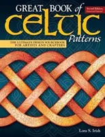 Wielka księga wzorów celtyckich, wydanie drugie, poprawione i rozszerzone: Najlepszy podręcznik projektowania dla artystów i rzemieślników - Great Book of Celtic Patterns, Second Edition, Revised and Expanded: The Ultimate Design Sourcebook for Artists and Crafters