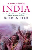 Krótka historia Indii: Od najwcześniejszych cywilizacji i niezliczonych królestw po dzisiejszą potęgę gospodarczą - A Short History of India: From the Earliest Civilisations and Myriad Kingdoms, to Today's Economic Powerhouse