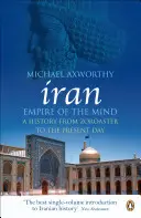 Iran: Imperium umysłu - historia od Zoroastra do współczesności - Iran: Empire of the Mind - A History from Zoroaster to the Present Day