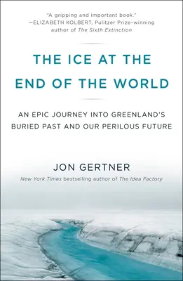 Lód na końcu świata: Epicka podróż w pogrzebaną przeszłość Grenlandii i naszą niebezpieczną przyszłość - The Ice at the End of the World: An Epic Journey Into Greenland's Buried Past and Our Perilous Future