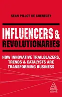 Influencerzy i rewolucjoniści: Jak innowacyjni pionierzy, trendy i katalizatory zmieniają biznes - Influencers and Revolutionaries: How Innovative Trailblazers, Trends and Catalysts Are Transforming Business