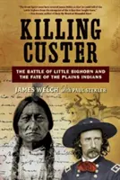 Killing Custer: Bitwa pod Little Bighorn i los Indian Równin - Killing Custer: The Battle of Little Bighorn and the Fate of the Plains Indians