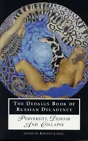 Księga Dedalusa o rosyjskiej dekadencji: Perwersja, rozpacz i upadek - The Dedalus Book of Russian Decadence: Perversity, Despair and Collapse