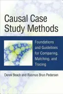 Metody przyczynowego studium przypadku: Podstawy i wskazówki dotyczące porównywania, dopasowywania i śledzenia - Causal Case Study Methods: Foundations and Guidelines for Comparing, Matching, and Tracing