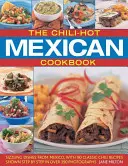 The Chili-Hot Mexican Cookbook: Skwierczące dania z Meksyku, z 90 klasycznymi przepisami na chili pokazanymi krok po kroku na ponad 390 fotografiach - The Chili-Hot Mexican Cookbook: Sizzling Dishes from Mexico, with 90 Classic Chili Recipes Shown Step by Step in Over 390 Photographs