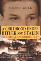 Dzieciństwo pod rządami Hitlera i Stalina: Wspomnienia „certyfikowanego” Żyda - Childhood Under Hitler and Stalin: Memoirs of a 'Certified' Jew