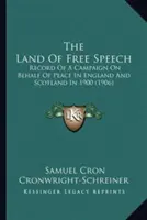 Kraina wolnego słowa: Zapis kampanii na rzecz pokoju w Anglii i Szkocji w 1900 roku (1906) - The Land Of Free Speech: Record Of A Campaign On Behalf Of Peace In England And Scotland In 1900 (1906)