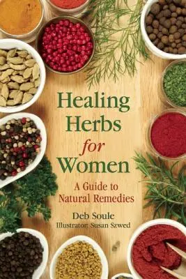 Zioła lecznicze dla kobiet: Przewodnik po naturalnych środkach leczniczych - Healing Herbs for Women: A Guide to Natural Remedies