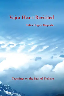 Wadżra Heart Revisited: Nauki na ścieżce trekcho - Vajra Heart Revisited: Teachings on the Path of Trekcho