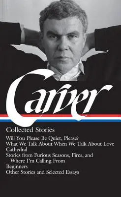 Raymond Carver: Opowiadania zebrane (Loa #195): Will You Please Be Quiet, Please? / O czym mówimy, kiedy mówimy o miłości / Katedra / Opowiadania z - Raymond Carver: Collected Stories (Loa #195): Will You Please Be Quiet, Please? / What We Talk about When We Talk about Love / Cathedral / Stories fro