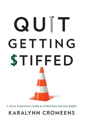 Quit Getting Stiffed: Przewodnik wykonawcy z Teksasu po windykacji i prawach do zastawu - Quit Getting Stiffed: A Texas Contractor's Guide to Collections and Lien Rights