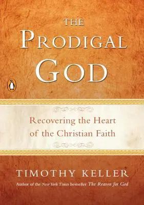 Bóg marnotrawny: Odzyskanie serca wiary chrześcijańskiej - The Prodigal God: Recovering the Heart of the Christian Faith