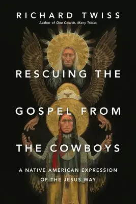 Ratowanie Ewangelii przed kowbojami: Rdzennie amerykańska ekspresja Drogi Jezusa - Rescuing the Gospel from the Cowboys: A Native American Expression of the Jesus Way