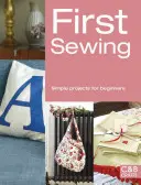 Pierwsze szycie: Proste projekty dla początkujących - First Sewing: Simple Projects for Beginners