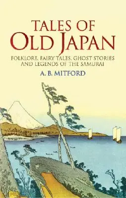 Opowieści z dawnej Japonii: Folklor, bajki, opowieści o duchach i legendy samurajów - Tales of Old Japan: Folklore, Fairy Tales, Ghost Stories and Legends of the Samurai