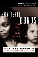 Zerwane więzi: Kolor opieki nad dziećmi - Shattered Bonds: The Color of Child Welfare