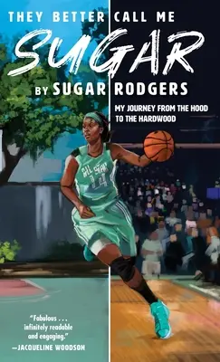 They Better Call Me Sugar: Moja podróż od kaptura do twardego drewna - They Better Call Me Sugar: My Journey from the Hood to the Hardwood