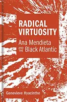 Radykalna wirtuozeria: Ana Mendieta i Czarny Atlantyk - Radical Virtuosity: Ana Mendieta and the Black Atlantic