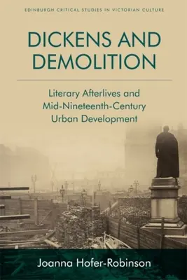 Dickens i rozbiórka: Literackie powidoki i rozwój miast w połowie XIX wieku - Dickens and Demolition: Literary Afterlives and Mid-Nineteenth-Century Urban Development