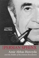 Perski sfinks: Amir Abbas Hoveyda i zagadka irańskiej rewolucji - The Persian Sphinx: Amir Abbas Hoveyda and the Riddle of the Iranian Revolution