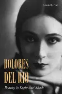Dolores del Ro: Piękno w świetle i cieniu - Dolores del Ro: Beauty in Light and Shade