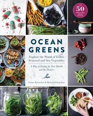 Ocean Greens: Poznaj świat jadalnych wodorostów i warzyw morskich: Sposób odżywiania się dla zdrowia i planety - Ocean Greens: Explore the World of Edible Seaweed and Sea Vegetables: A Way of Eating for Your Health and the Planet's