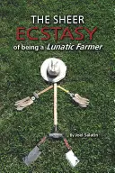 Czysta ekstaza bycia szalonym rolnikiem - The Sheer Ecstasy of Being a Lunatic Farmer