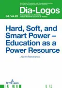 Twarda, miękka i inteligentna władza - edukacja jako źródło władzy - Hard, Soft, and Smart Power - Education as a Power Resource