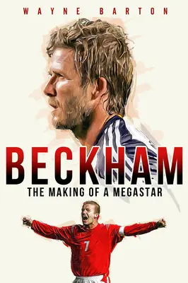 Beckham: Tworzenie megagwiazdy - Beckham: The Making of a Megastar