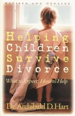 Jak pomóc dzieciom przetrwać rozwód: Czego się spodziewać, jak pomóc - Helping Children Survive Divorce: What to Expect; How to Help