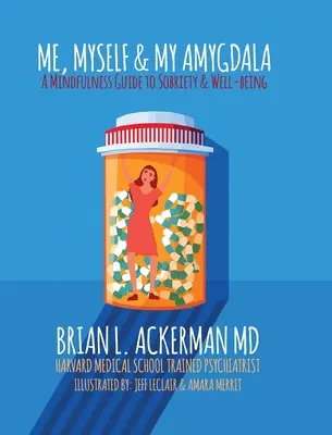 Ja, ja i moje ciało migdałowate: Przewodnik po uważności dla trzeźwości i dobrego samopoczucia - Me, Myself, and My Amygdala: A Mindfulness Guide for Sobriety & Well-Being