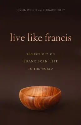 Żyć jak Franciszek: Refleksje na temat życia franciszkańskiego w świecie - Live Like Francis: Reflections on Franciscan Life in the World