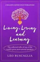 Living, Loving and Learning - zebrane przemówienia jednego z największych mówców motywacyjnych na świecie. - Living, Loving and Learning - The collected talks of one of the world's great motivational speakers